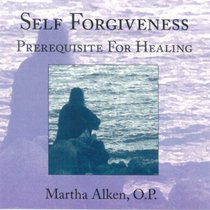 Self Forgiveness:  Prerequisite For Healing
