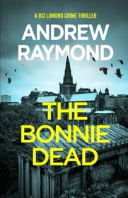 The Bonnie Dead: A Scottish Detective Mystery (DCI Lomond Crime Thrillers)