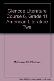 Glencoe Literature Course 6, Grade 11 American Literature Twe