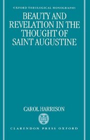 Beauty and Revelation in the Thought of Saint Augustine (Oxford Theological Monographs)