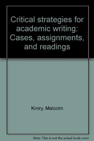 Critical strategies for academic writing: Cases, assignments, and readings
