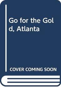 Go for the Gold, Atlanta