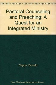 Pastoral Counseling and Preaching: A Quest for an Integrated Ministry