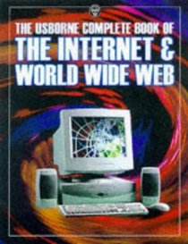 The Usborne Complete Book of the Internet  World Wide Web (Computer Guides Series)
