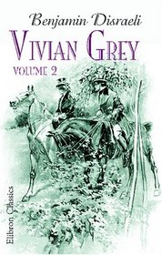 Vivian Grey: A romance of youth. Volume 2