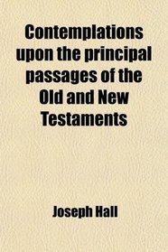 Contemplations upon the principal passages of the Old and New Testaments