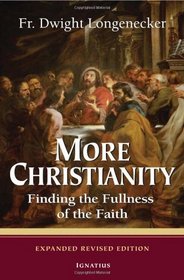 More Christianity: Finding the Fullness of the Faith - Expanded Revised Edition