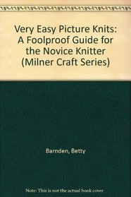 Very Easy Picture Knits: A Foolproof Guide for the Novice Knitter (Milner Craft Series)
