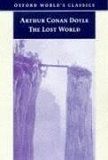 The Lost World: Being an Account of the Recent Amazing Adventures of Professor George E. Challenger, Lord John Roxton, Professor Summerlee, and Mr E.D. Malone of the (Oxford World's Classics)