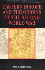 Eastern Europe and the Origins of the Second World War (The Making of the Twentieth Century)