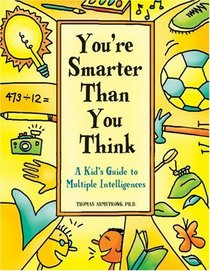 You're Smarter Than You Think: A Kid's Guide to Multiple Intelligences