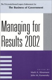 Managing For Results 2002 (The Pricewaterhousecoopers Endowment Series on the Business of Government)