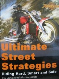 Ultimate Street Strategies: Riding Hard, Smart and Safe