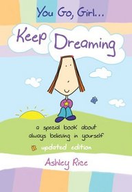 You Go, Girl. . . Keep Dreaming: a special book about always believing in yourself, Updated Edition