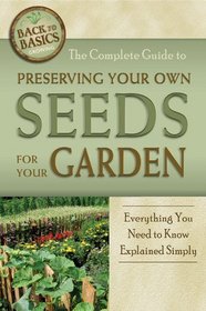 The Complete Guide to Preserving Your Own Seeds for Your Garden: Everything You Need to Know Explained Simply (Back-To-Basics)