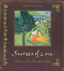 Secrets of Love: The Erotic Arts Through the Ages