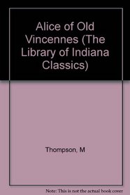 Alice of Old Vincennes (The Library of Indiana Classics)