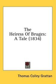 The Heiress Of Bruges: A Tale (1834)