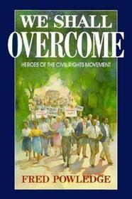 We Shall Overcome: Heroes of the Civil Rights Movement