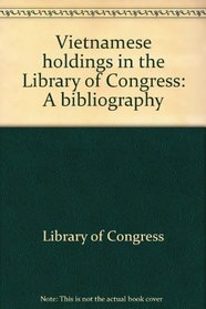 Vietnamese holdings in the Library of Congress: A bibliography