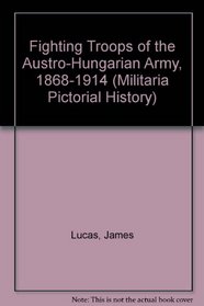 Fighting Troops of the Austro-Hungarian Army, 1868-1914 (Militaria Pictorial History)