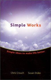 Simple Works : Simple Ideas to Make Life Better