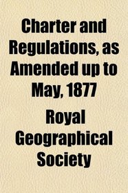 Charter and Regulations, as Amended up to May, 1877