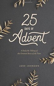 25 Days of Advent: A Daily Re-Telling of the Greatest Story of All Time