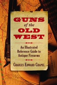 Guns of the Old West: An Illustrated Reference Guide to Antique Firearms