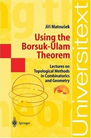 Using the Borsuk-Ulam Theorem : Lectures on Topological Methods in Combinatorics and Geometry (Universitext)