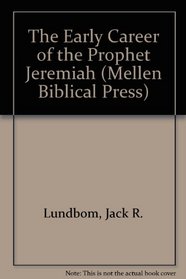 The Early Career of the Prophet Jeremiah (Mellen Biblical Press)