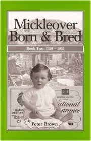 Mickleover Born and Bred: 1938-1953 Bk. 2