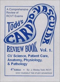 Todd's Cardiovascular Review Book, Vol 1: Anatomy, Physiology, and Pathology