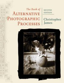 The Book of Alternative Photographic Processes, Second Edition