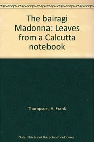 Bairagi Madonna; Leaves From A Calcuta Notebook