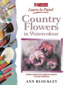 Country Flowers in Watercolour (Collins Learn to Paint Series)