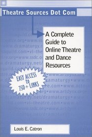Theatre Sources Dot Com: A Complete Guide to Online Theatre and Dance Resources