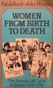 Women from Birth to Death: The Female Life Cycle in Britain 1830-1914
