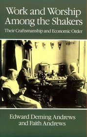 Work and Worship Among the Shakers: Their Craftsmanship and Economic Order