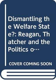 Dismantling the Welfare State? : Reagan, Thatcher and the Politics of Retrenchment (Cambridge Studies in Comparative Politics)
