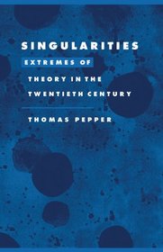 Singularities : Extremes of Theory in the Twentieth Century (Literature, Culture, Theory)