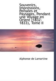 Souvenirs, Impressions, PensAces et Paysages, Pendant une Voyage en Orient (1832-1833), Tome II (Large Print Edition)