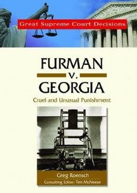 Furman V. Georgia: Cruel And Unusual Punishment (Great Supreme Court Decisions)