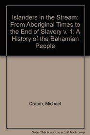 Islanders in the Stream: A History of the Bahamian People : From Aboriginal Times to the End of Slavery