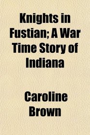 Knights in Fustian; A War Time Story of Indiana