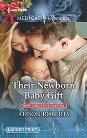 Their Newborn Baby Gift (Hope Children's Hospital, Bk 1) (Harlequin Medical, No 991) (Larger Print)