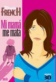 Mi mama me mata/ My Mom Will Kill Me (Spanish Edition)
