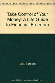 Take Control of Your Money: A Life Guide to Financial Freedom