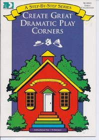 Create Great Dramatic Play Corners (A Step-By-Step Series)