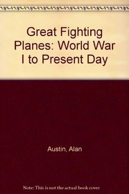 Great Fighting Planes: World War I to Present Day